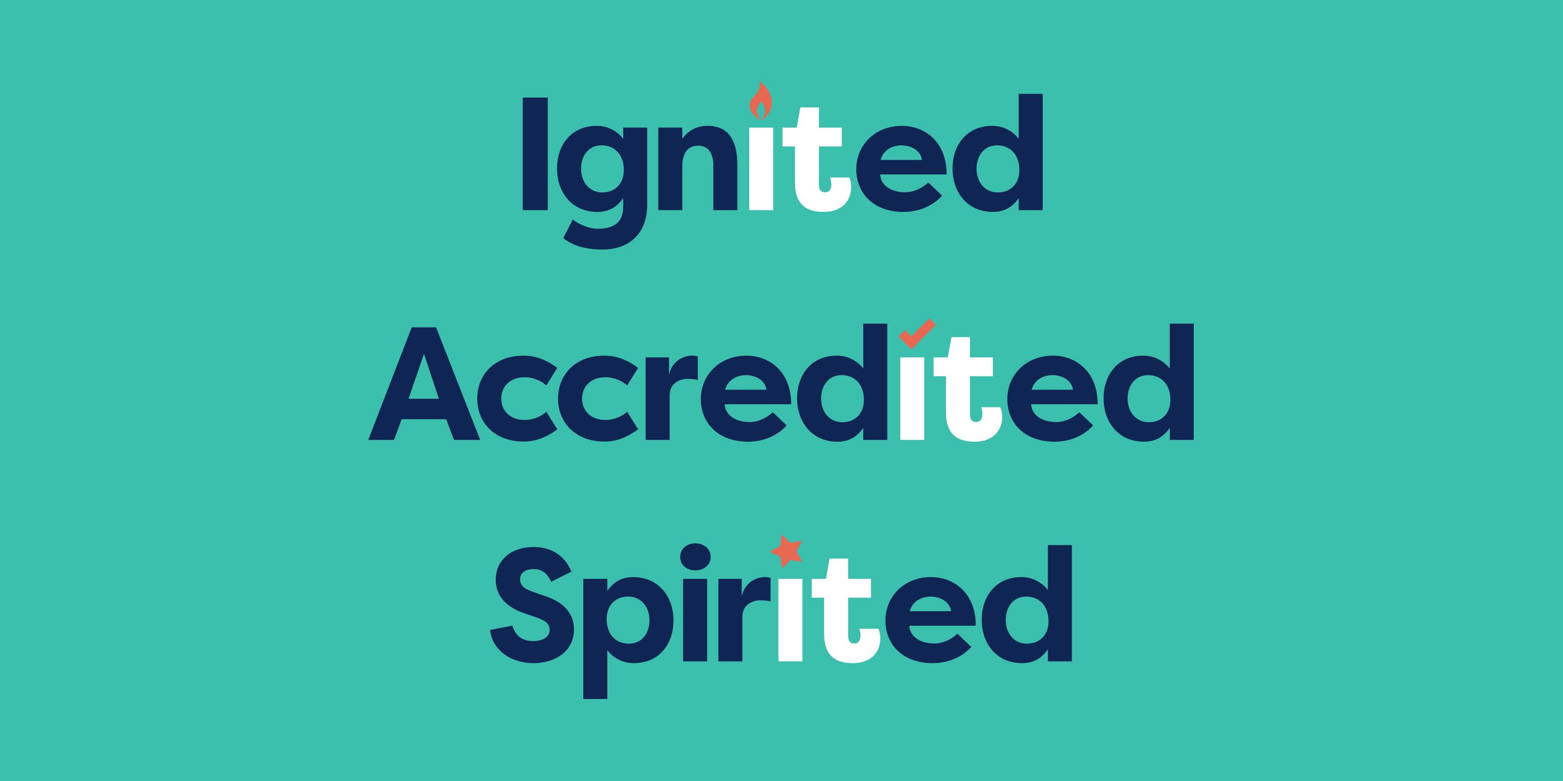 Ignited. Accredited. Spirited.